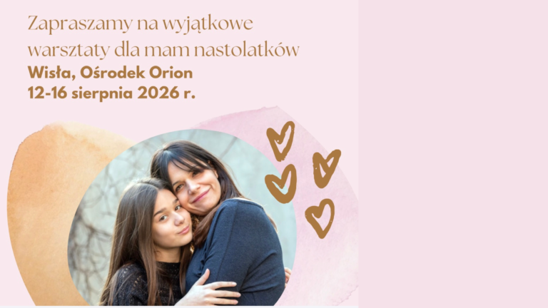Warsztaty dla mam nastolatków | 12-16 sierpnia 2026
